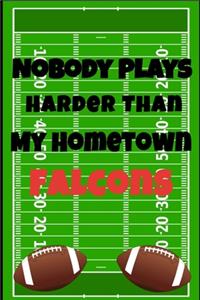 Nobody Plays Harder Than My Hometown Falcons