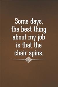 Some days, the best thing about my job is that the chair spins.