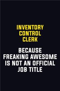 Inventory Control Clerk Because Freaking Awesome Is Not An Official Job Title