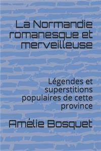 La Normandie romanesque et merveilleuse