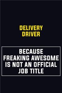 Delivery Driver Because Freaking Awesome Is Not An Official Job Title