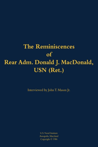 The Reminiscences of Rear Adm. Donald J. MacDonald, USN (Ret.)
