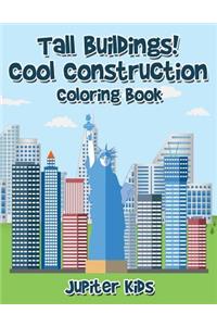 Tall Buildings! Cool Construction Coloring Book