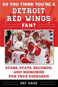 So You Think You're a Detroit Red Wings Fan?