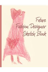 Future Fashion Designer Sketch Book for Girls and Boys