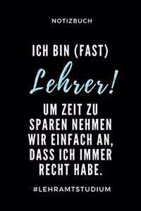 Notizbuch Ich Bin (Fast) Lehrer! Um Zeit Zu Sparen Nehmen Wir Einfach an: A5 Geschenkbuch PUNKTIERT zum Lehramt Studium - Notizbuch für Pädagogik Studenten - witziger Spruch zum Abitur - Studienbeginn - Erstes Semester