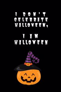 I Don't Celebrate Halloween, I Am Halloween