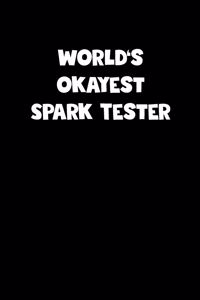 World's Okayest Spark Tester Notebook - Spark Tester Diary - Spark Tester Journal - Funny Gift for Spark Tester