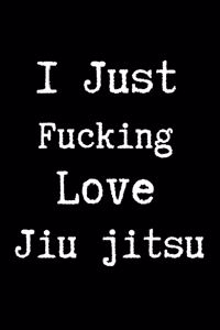 I Just Fucking Love Jiu jitsu
