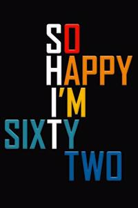 So Happy I'm Sixty Two