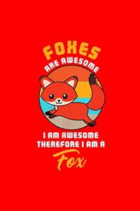 FOXES ARE AWESOME I AM AWESOME THEREFORE I AM A Fox