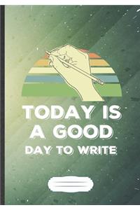 Today Is A Good Day To Write