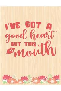 I've Got a Good Heart But This Mouth