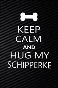 Keep Calm And Hug My Schipperke