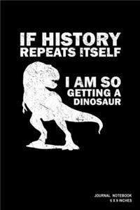 If History Repeats Itself I Am So Getting A Dinosaur