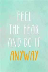 Feel The Fear And do It Anyway