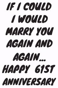 If I Could I Would Marry You Again And Again... Happy 61st Anniversary