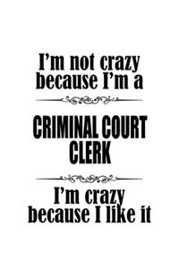 I'm Not Crazy Because I'm A Criminal Court Clerk I'm Crazy Because I like It