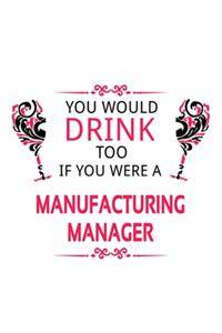 You Would Drink Too If You Were A Manufacturing Manager