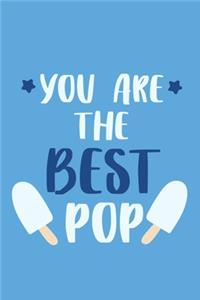 You Are The Best Pop: Blank Lined Notebook Journal: Gift for Father Daddy Dad Papa Stepdad Adopted 6x9 - 110 Blank Pages - Plain White Paper - Soft Cover Book