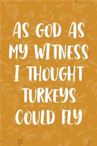 As God As My Witness I Thought Turkeys Could Fly