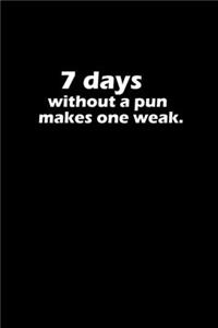 7 Days Without A Pun Makes One Weak.