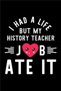 I Had A Life But My History Teacher Job Ate It