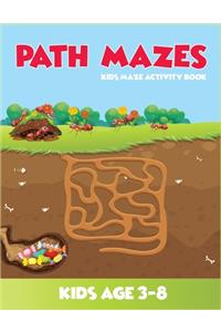Path Mazes Kids Maze Activity Book Kids Age 3-8: (3-5, 4-6, 5-7, 6-8). Best mazes workbook for kids. 2in1 fun and amazing mazes and coloring book for kids. A perfect book for skill development