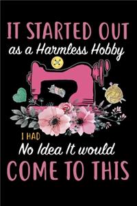 It Started Out As A Harmless Hobby i Had No Idea It Would Come To This