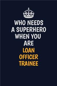 Who Needs A Superhero When You Are Loan Officer Trainee
