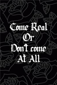 Come Real Or Don't come At All