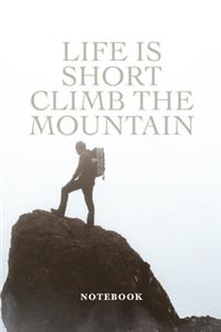 Life Is Short Climb The Mountain Notebook