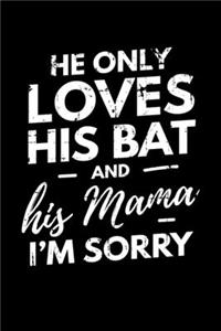 He Only Loves His Bat and His Mama I'm Sorry