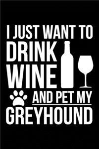 I just want to drink wine and pet my Greyhound dog mom dog dad Wine lover Journal Notebook
