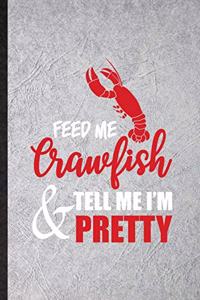 Feed Me Crawfish Tell Me I'm Pretty