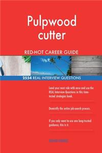 Pulpwood cutter RED-HOT Career Guide; 2554 REAL Interview Questions