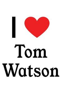 I Love Tom Watson: Tom Watson Designer Notebook