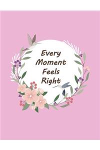 every moment feels right