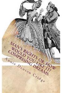 Man's Rights Or, How Would You Like it? Comprising Dreams.