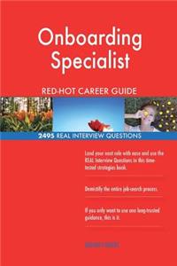 Onboarding Specialist RED-HOT Career Guide; 2495 REAL Interview Questions