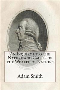 An Inquiry into the Nature and Causes of the Wealth of Nations