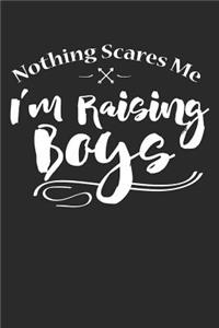 Nothing Scares Me I'm Raising Boys