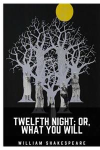 Twelfth Night; Or, What You Will