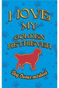 I Love My Golden Retriever - Dog Owner Notebook