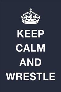 Keep Calm And Wrestle