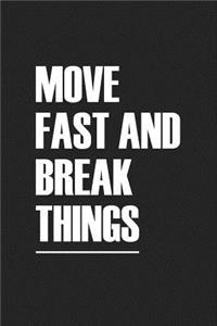 Move Fast and Break Things