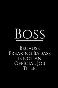 Boss Because Freaking Badass Is Not an Official Job Title.