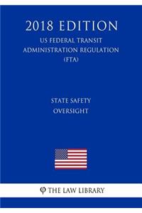 State Safety Oversight (US Federal Transit Administration Regulation) (FTA) (2018 Edition)