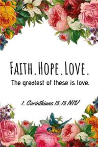 Faith. Hope. Love. the Greatest of These Is Love. 1 Corinthians 13