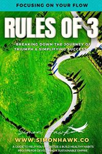 Rules of 3: Focusing on Your Flow: Breaking down the Journey of Triumph & Simplifying Success